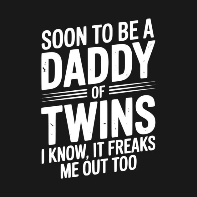 Soon to Be a Daddy of Twins I Know, It Freaks Me Out Too by Frank Ring