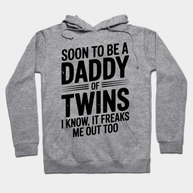 Soon to Be a Daddy of Twins I Know, It Freaks Me Out Too Hoodie by Frank Ring