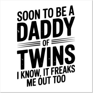 Soon to Be a Daddy of Twins I Know, It Freaks Me Out Too Posters and Art