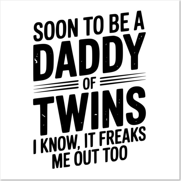 Soon to Be a Daddy of Twins I Know, It Freaks Me Out Too Wall Art by Frank Ring