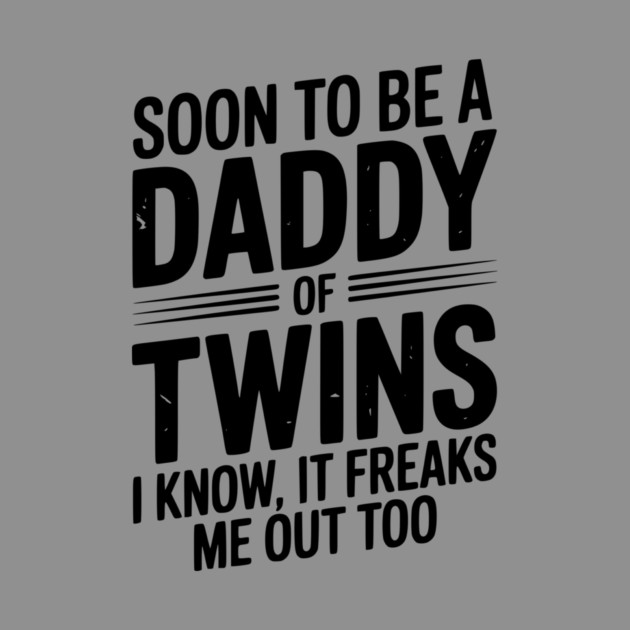 Soon to Be a Daddy of Twins I Know, It Freaks Me Out Too by Frank Ring