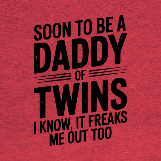 Soon to Be a Daddy of Twins I Know, It Freaks Me Out Too by Frank Ring