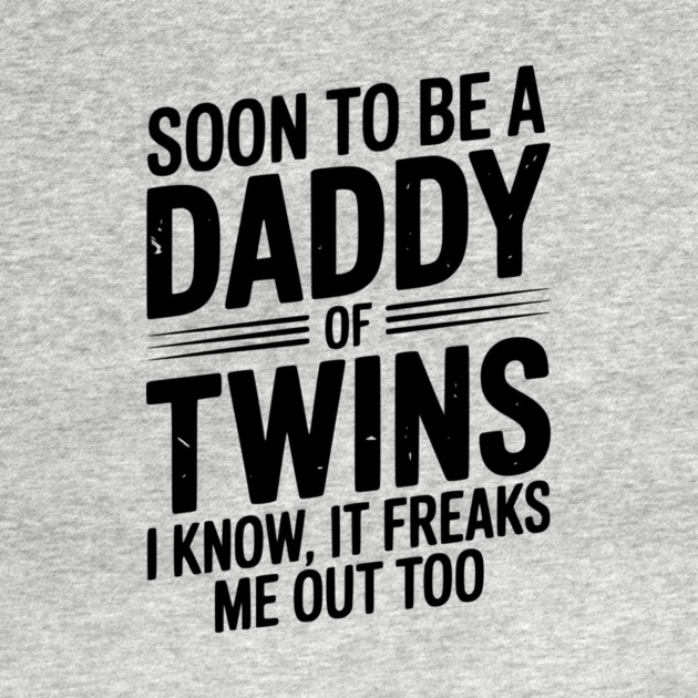Soon to Be a Daddy of Twins I Know, It Freaks Me Out Too by Frank Ring