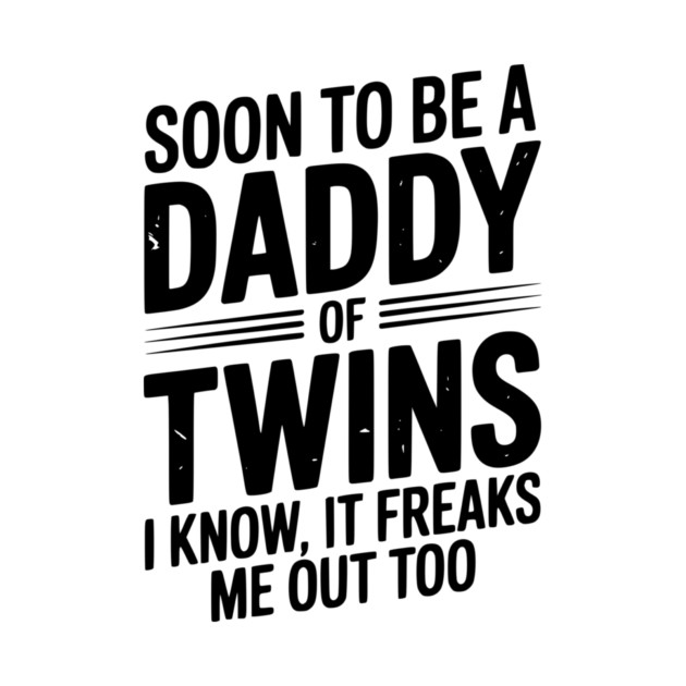 Soon to Be a Daddy of Twins I Know, It Freaks Me Out Too by Frank Ring