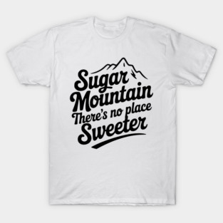 Sugar Mountain There’s No Place Sweeter T-Shirt