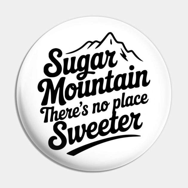 Sugar Mountain There’s No Place Sweeter Pin by Frank Ring