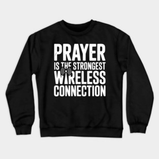 Prayer Is The Strongest Wireless Connection Crewneck Sweatshirt