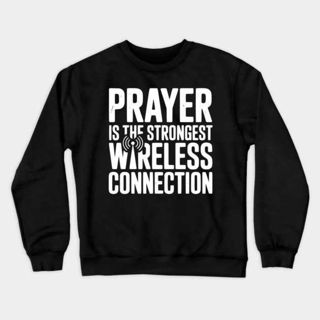Prayer Is The Strongest Wireless Connection Crewneck Sweatshirt by Frank Ring