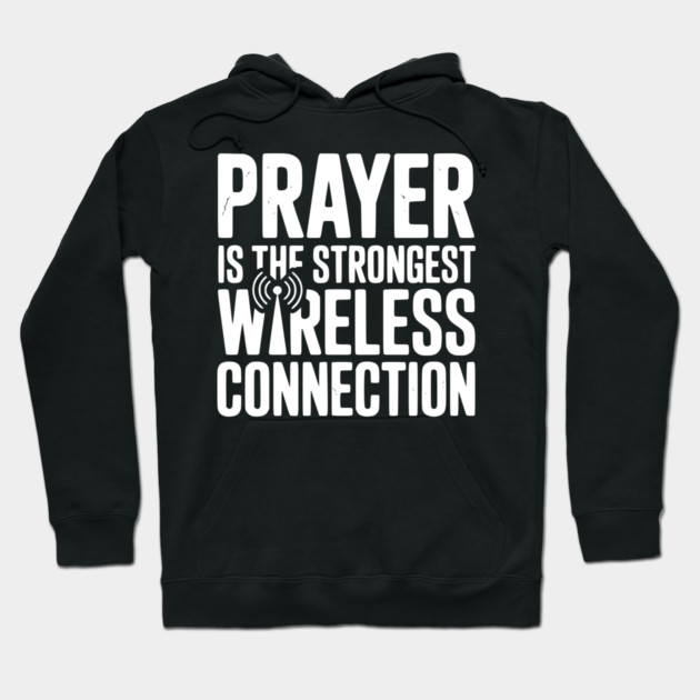 Prayer Is The Strongest Wireless Connection Hoodie by Frank Ring