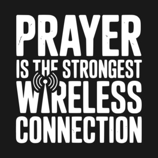 Prayer Is The Strongest Wireless Connection T-Shirt