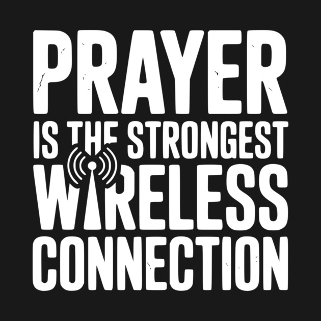 Prayer Is The Strongest Wireless Connection by Frank Ring