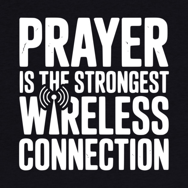 Prayer Is The Strongest Wireless Connection by Frank Ring