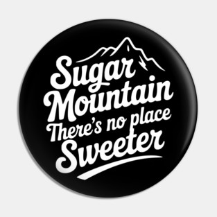 Sugar Mountain There’s No Place Sweeter Pin