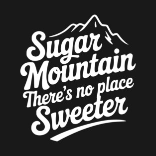 Sugar Mountain There’s No Place Sweeter T-Shirt