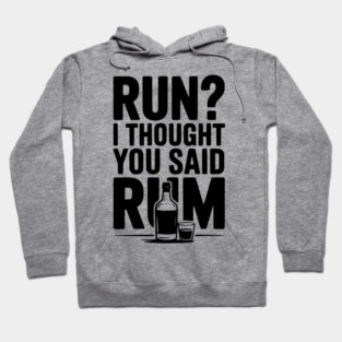 Run? I Thought You Said Rum Hoodie