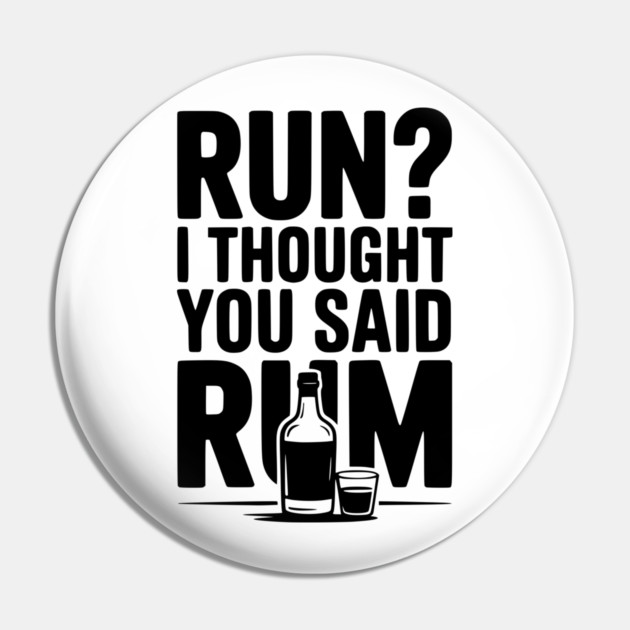Run? I Thought You Said Rum Pin by Frank Ring