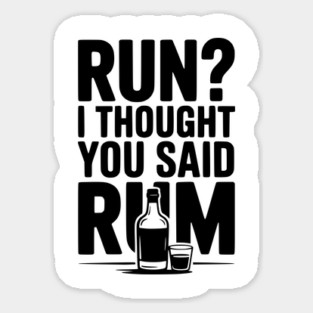 Run? I Thought You Said Rum Sticker