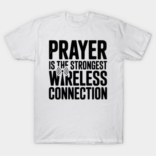 Prayer Is The Strongest Wireless Connection T-Shirt