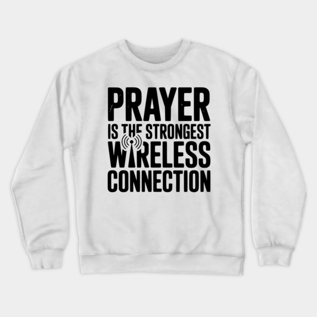 Prayer Is The Strongest Wireless Connection Crewneck Sweatshirt by Frank Ring