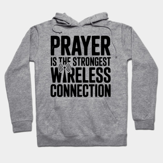 Prayer Is The Strongest Wireless Connection Hoodie by Frank Ring