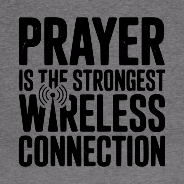 Prayer Is The Strongest Wireless Connection by Frank Ring