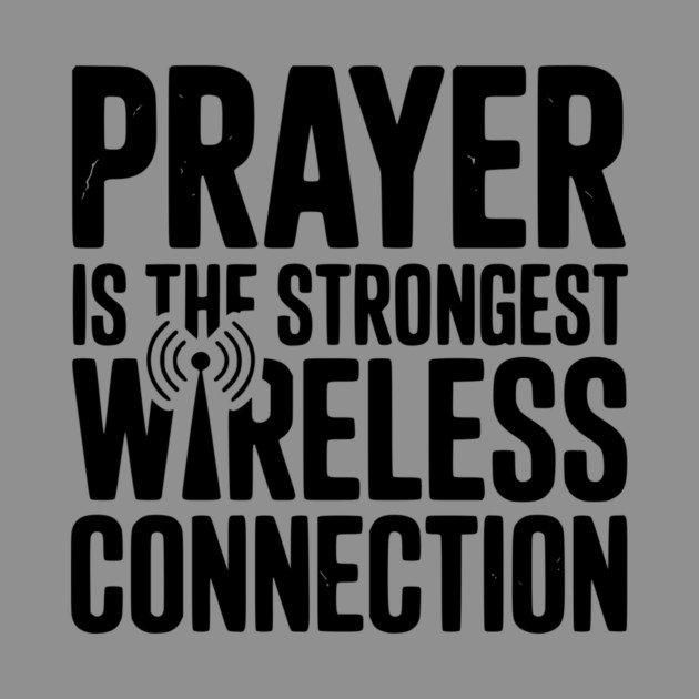 Prayer Is The Strongest Wireless Connection by Frank Ring