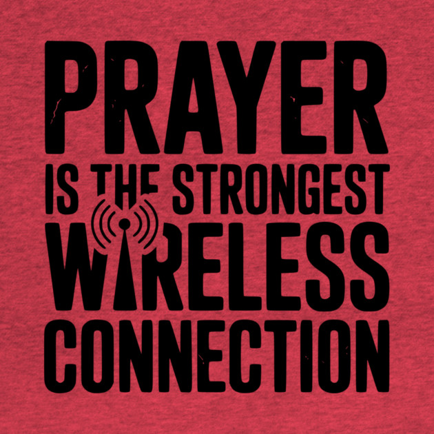 Prayer Is The Strongest Wireless Connection by Frank Ring