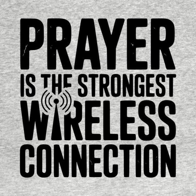 Prayer Is The Strongest Wireless Connection by Frank Ring