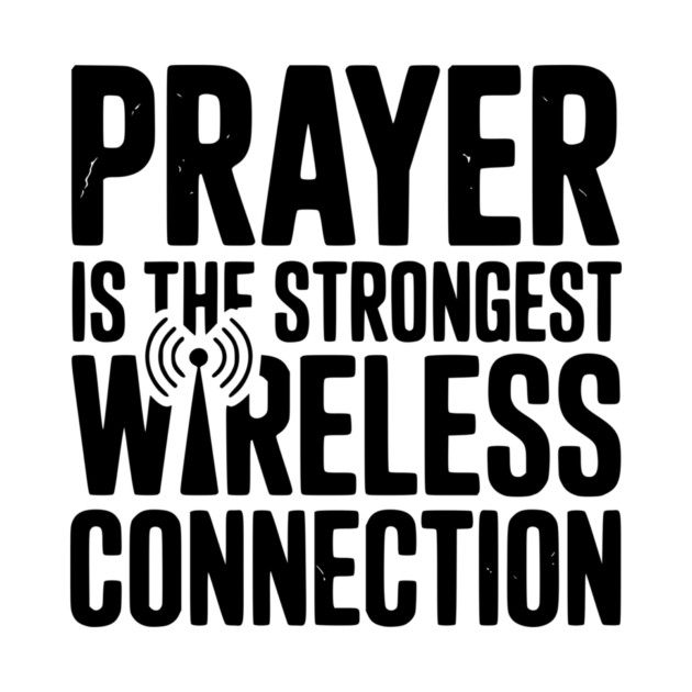 Prayer Is The Strongest Wireless Connection by Frank Ring