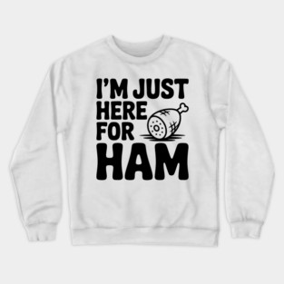 I’m Just Here For Ham Crewneck Sweatshirt