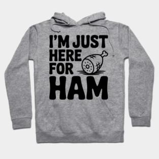 I’m Just Here For Ham Hoodie