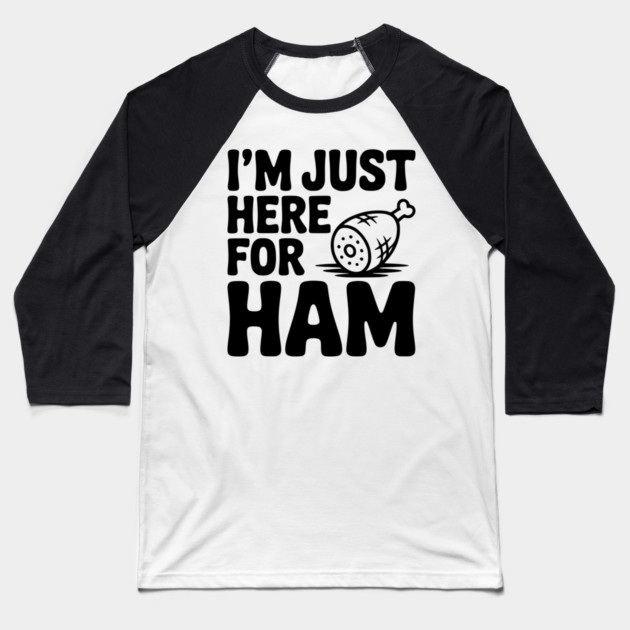 I’m Just Here For Ham Baseball T-Shirt by Frank Ring