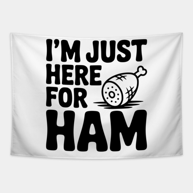 I’m Just Here For Ham Tapestry by Frank Ring