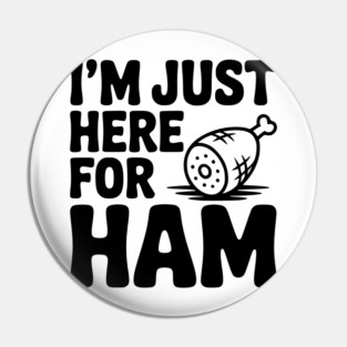 I’m Just Here For Ham Pin