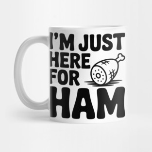 I’m Just Here For Ham Mug
