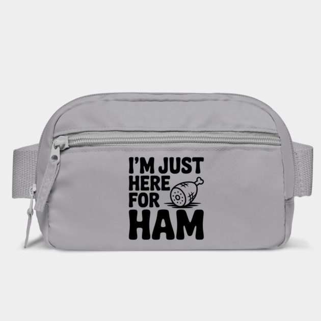 I’m Just Here For Ham by Frank Ring