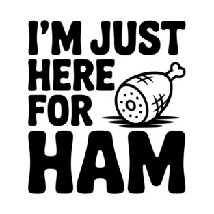 I’m Just Here For Ham T-Shirt