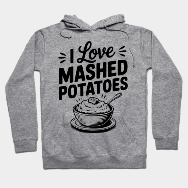 I Love Mashed Potatoes Hoodie by Frank Ring