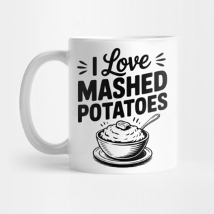 I Love Mashed Potatoes Mug