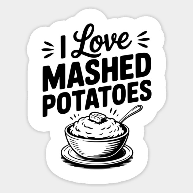 I Love Mashed Potatoes Sticker by Frank Ring