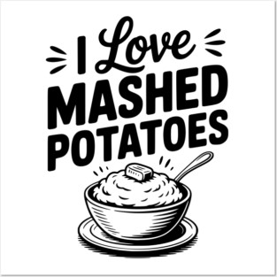 I Love Mashed Potatoes Posters and Art