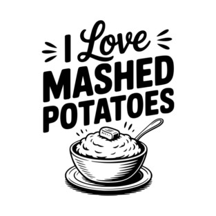I Love Mashed Potatoes T-Shirt