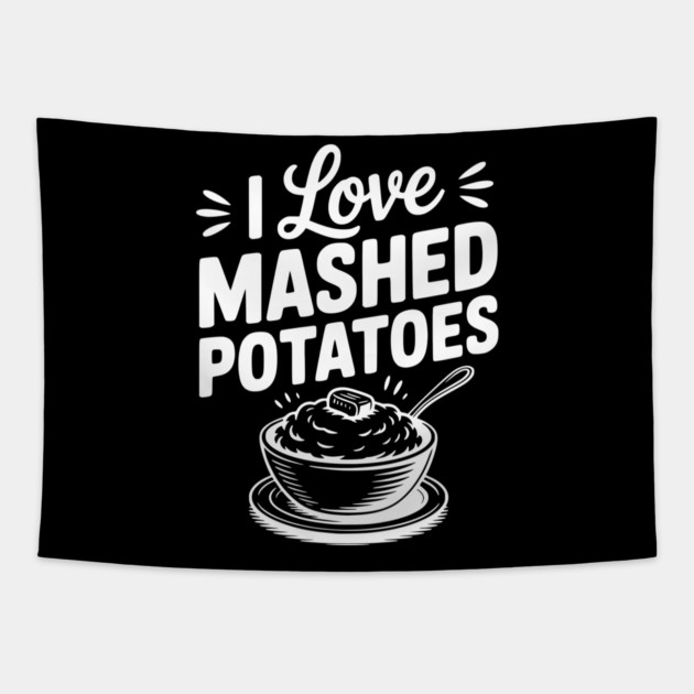I Love Mashed Potatoes Tapestry by Frank Ring