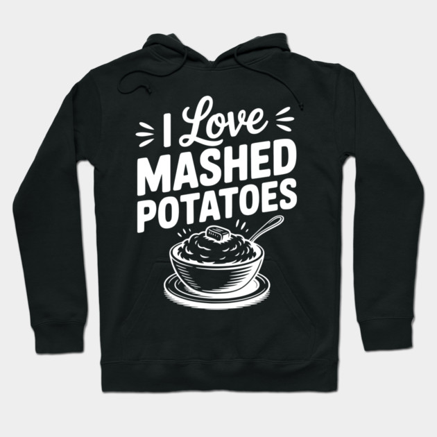 I Love Mashed Potatoes Hoodie by Frank Ring