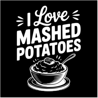 I Love Mashed Potatoes Posters and Art