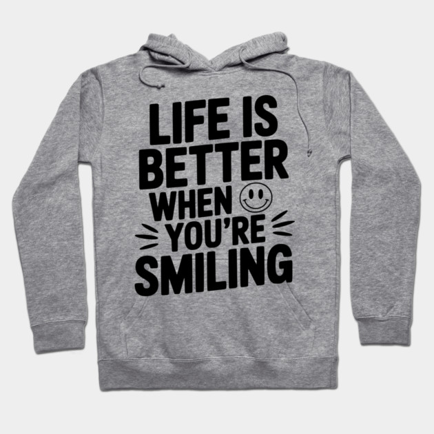 Life is Better When You’re Smiling Hoodie by Frank Ring