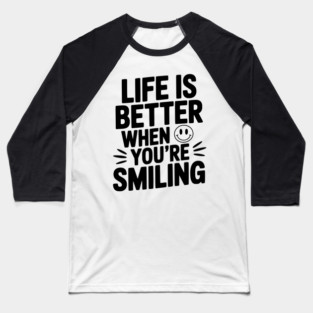 Life is Better When You’re Smiling Baseball T-Shirt
