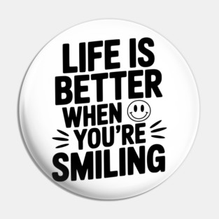 Life is Better When You’re Smiling Pin