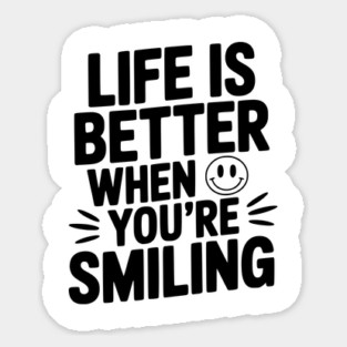 Life is Better When You’re Smiling Sticker