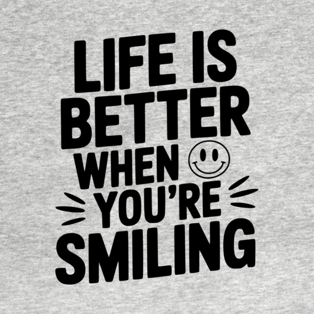 Life is Better When You’re Smiling by Frank Ring